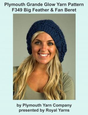 bigCover of the book Plymouth Grande Glow Yarn Knitting Pattern F349 Big Feather & Fan Beret by 