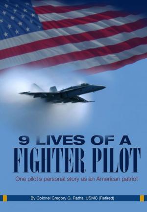 Cover of the book 9 Lives of a Fighter Pilot: One pilot’s personal story as an American patriot by Andrea Puddu