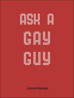 Cover of the book Ask A Gay Guy by Brian Comerford