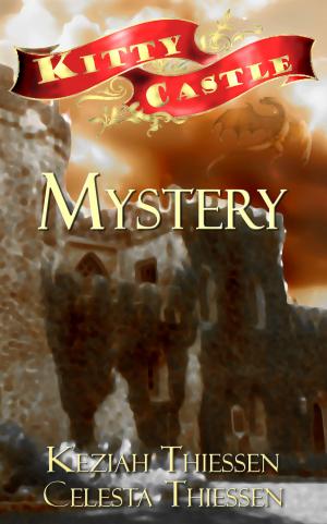 Cover of the book Mystery: Kitty Castle Series by Celesta Thiessen, Priscilla Thiessen, Keziah Thiessen
