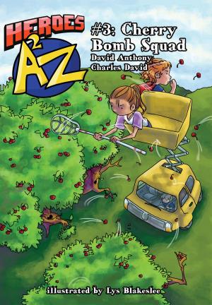 Cover of the book Heroes A2Z #3: Cherry Bomb Squad by David Anthony, Charles David Clasman