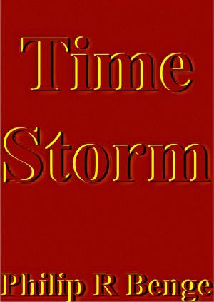 Cover of the book Time Storm by Philip R Benge