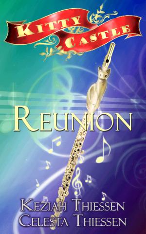 Cover of the book Reunion: Kitty Castle Series by Celesta Thiessen, Keziah Thiessen, Priscilla Thiessen