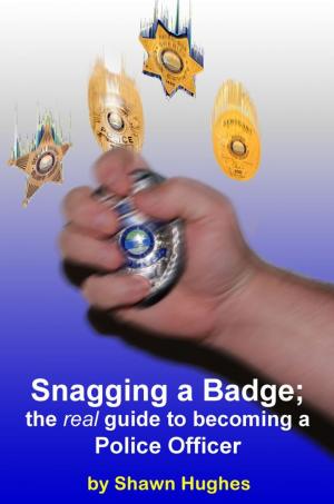 Cover of the book Snagging a Badge; the real Guide to Becoming a Police Officer by Mickey Hadick