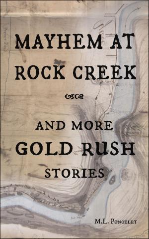 Cover of the book Mayhem at Rock Creek and more Gold Rush Stories by Margaret Gale
