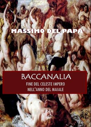 Cover of BACCANALIA: Fine del Celeste Impero nell'Anno del Maiale