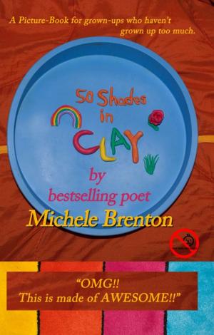 Cover of the book 50 Shades in Clay: a picture book for grown-ups who haven't grown up too much by Lil Rev