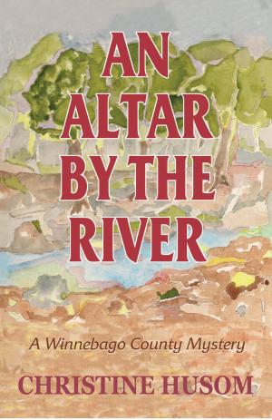 Cover of the book An Altar by the River by William Lynes, MD
