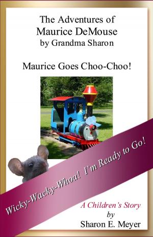 bigCover of the book The Adventures of Maurice DeMouse by Grandma Sharon, Maurice Goes Choo-Choo! by 