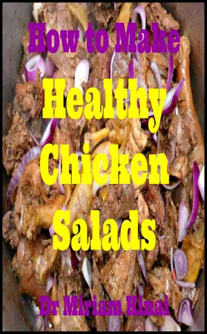 Cover of the book How to Make Healthy Chicken Salads by Miriam Kinai