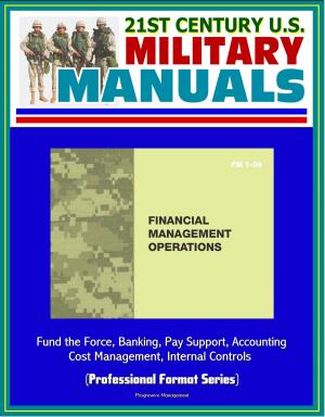 Cover of the book 21st Century U.S. Military Manuals: Financial Management Operations (FM 1-06) - Fund the Force, Banking, Pay Support, Accounting, Cost Management, Internal Controls (Professional Format Series) by Progressive Management