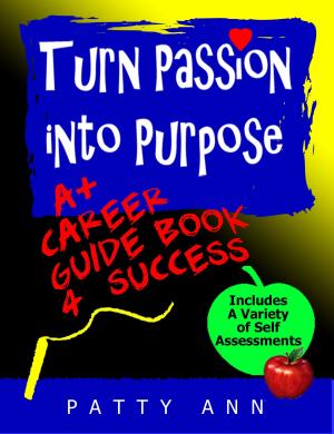 Cover of Turn Passion into Purpose: A+ Career Guide Book 4 Success