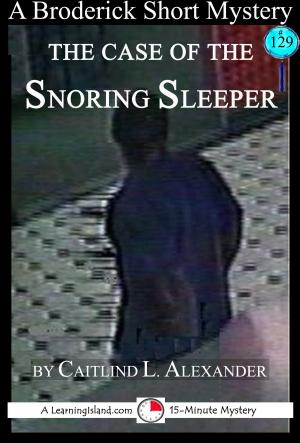Cover of the book The Case of the Snoring Sleeper: A 15-Minute Brodericks Mystery by Caitlind L. Alexander
