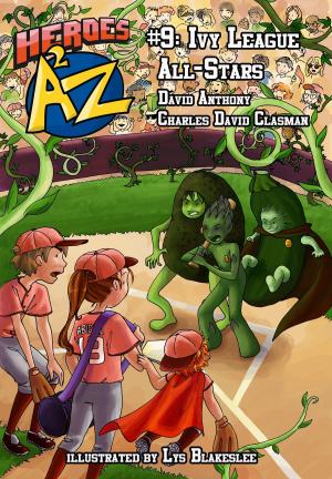 Cover of the book Heroes A2Z #9: Ivy League All-Stars by David Anthony, Charles David Clasman