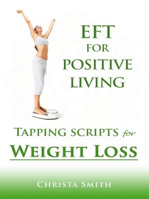 Cover of the book EFT for Positive Living: Tapping Scripts for Weight Loss by Marc Sisteren