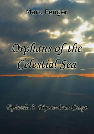 Cover of the book Orphans of the Celestial Sea, Episode 3: Mysterious Cargo by Lotus Rose