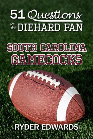 Cover of the book 51 Questions for the Diehard Fan: South Carolina Gamecocks by Ryder Edwards