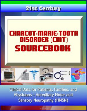Cover of the book 21st Century Charcot-Marie-Tooth Disorder (CMT) Sourcebook: Clinical Data for Patients, Families, and Physicians - Hereditary Motor and Sensory Neuropathy (HMSN) by Donald R. Tanenbaum DDS MPH, S. L. Roistacher