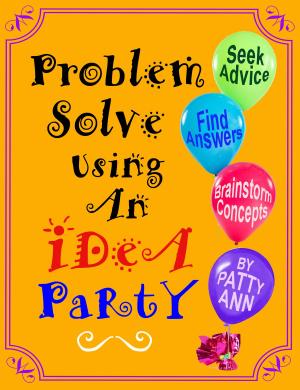 Cover of the book Problem Solve Using An iDeA PaRtY *Seek Advice *Find Answers *Brainstorm by Bob Hooey