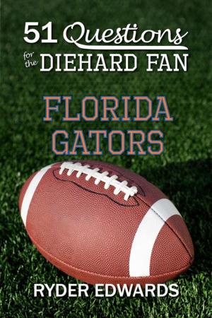 Cover of the book 51 Questions for the Diehard Fan: Florida Gators by Walter B. Littlejohn