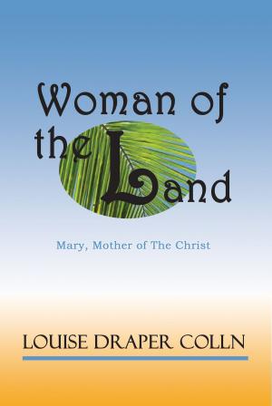 Cover of the book Woman of the Land: Mary, Mother of The Christ by M.C. Nelson