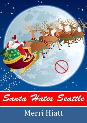 Cover of the book Santa Hates Seattle by Merri Hiatt