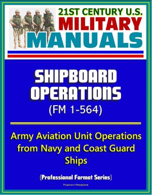 Cover of the book 21st Century U.S. Military Manuals: Shipboard Operations (FM 1-564) - Army Aviation Unit Operations from Navy and Coast Guard Ships (Professional Format Series) by Progressive Management