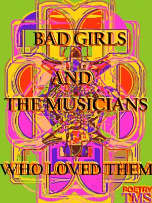 Cover of the book Bad Girls And The Musicians Who Loved Them by Gillian G. Gaar