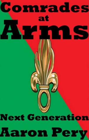 Cover of the book Comrades at Arms - Next Generation (Book II of Comrades at Arms) by Aaron Pery