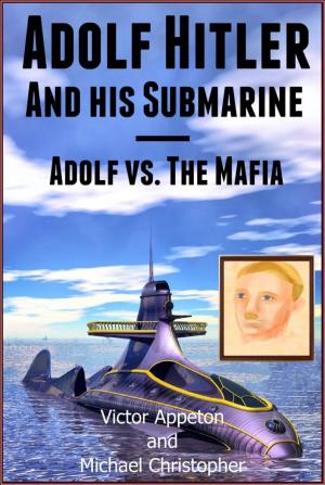 Cover of the book Adolf Hitler and His Submarine or Adolf vs. the Mafia by Kate Amedeo