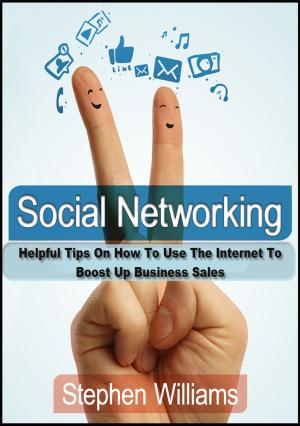 Book cover of Social Networking: Helpful Tips On How To Use The Internet To Boost Up Business Sales