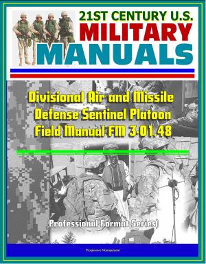 Cover of the book 21st Century U.S. Military Manuals: Divisional Air and Missile Defense Sentinel Platoon Operations Field Manual FM 3-01.48 (Professional Format Series) by Progressive Management