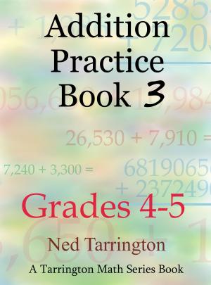 Cover of the book Addition Practice Book 3, Grades 4-5 by Ned Tarrington