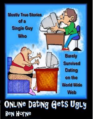Cover of the book Online Dating Gets Ugly (Mostly True Stories of a Single Guy who Survived Dating on the World Wide Web) by Nick Andrew