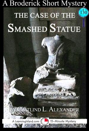 Cover of the book The Case of the Smashed Statue: A 15-Minute Brodericks Mystery by William Sabin