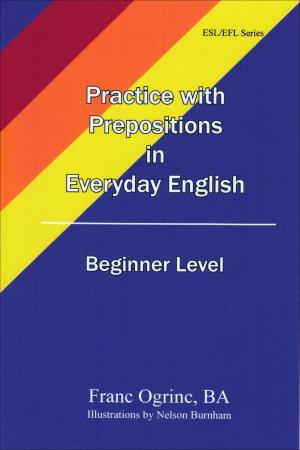 Cover of the book Practicing with Prepositions in Everyday English Beginner Level by Franc Otieno