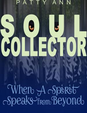 Book cover of Soul Collector ~ When A Spirit Speaks from Beyond