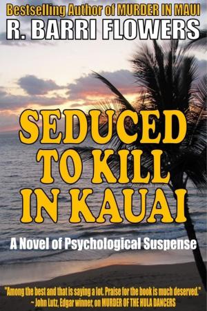 Cover of the book Seduced to Kill in Kauai: A Novel of Psychological Suspense by R. Barri Flowers