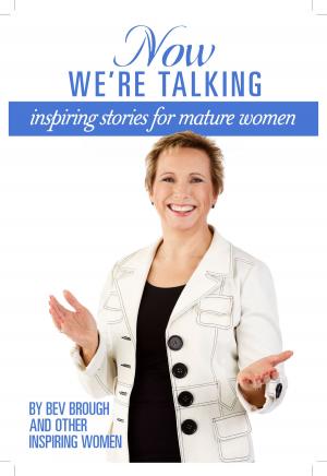 Cover of the book Now We're Talking: inspiring stories for mature women by Lynda Moore