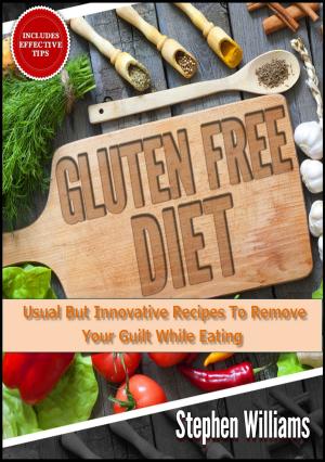 Book cover of Gluten Free Diet: Usual But Innovative Recipes To Remove Your Guilt While Eating