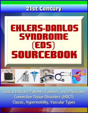 Cover of 21st Century Ehlers-Danlos Syndrome (EDS) Sourcebook: Clinical Data for Patients, Families, and Physicians - Connective Tissue Disorders (HDCT), Classic, Hypermobility, Vascular Types