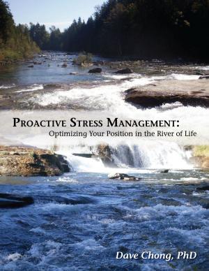 Cover of the book Proactive Stress Management: Optimizing your position in the river of life by Dr. R. Thomas Roselle, D.C.