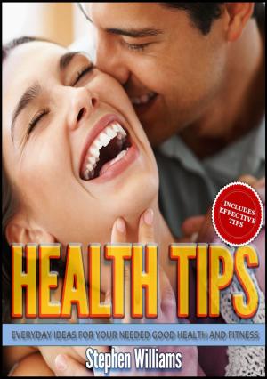 Cover of the book Health Tips: Everyday Ideas For Your Needed Good Health and Fitness by Jasmin Hill