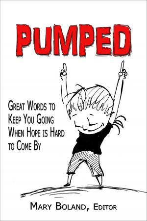Cover of the book Pumped: Great Words to Keep You Going When Hope Is Hard To Come By by Danna G Hallmark