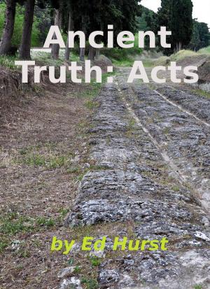 Cover of the book Ancient Truth: Acts by Ed Hurst