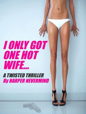 Cover of the book I Only Got One Hot Wife... by Peter Doggett