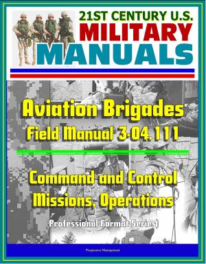 Cover of the book 21st Century U.S. Military Manuals: Aviation Brigades Field Manual 3-04.111 - Command and Control, Missions, Operations (Professional Format Series) by Progressive Management