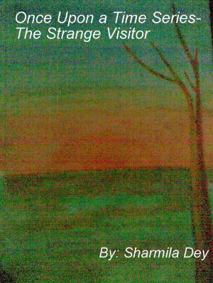 Cover of the book Once Upon a Time Series- The Strange Visitor by Sharmila Dey