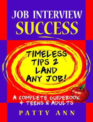 Book cover of Job Interview Success:Timeless Tips 2 Land Any Job!