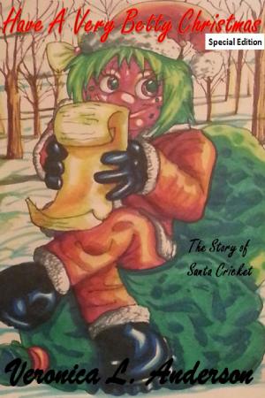 Cover of the book Have A Very Betty Christmas: The Story of Santa Cricket by Veronica Anderson